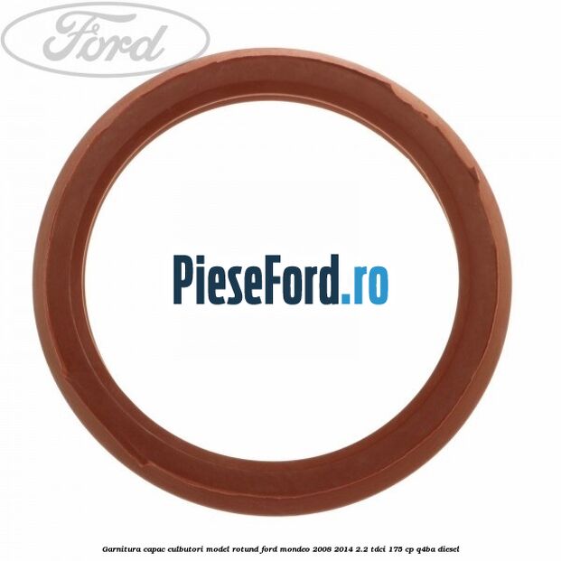 Garnitura capac culbutori model rotund Ford Mondeo 2008-2014 2.2 TDCi 175 cp Q4BA diesel