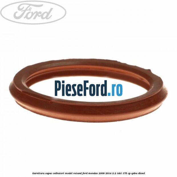 Garnitura capac culbutori model rotund Ford Mondeo 2008-2014 2.2 TDCi 175 cp Q4BA diesel