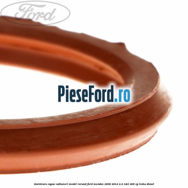 Garnitura capac culbutori model rotund Ford Mondeo 2008-2014 2.2 TDCi 200 cp KNBA diesel