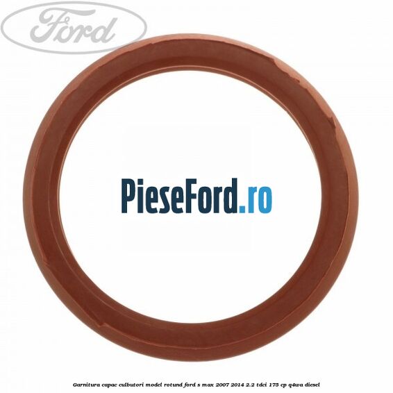 Garnitura capac culbutori model rotund Ford S-Max 2007-2014 2.2 TDCi 175 cp Q4WA diesel
