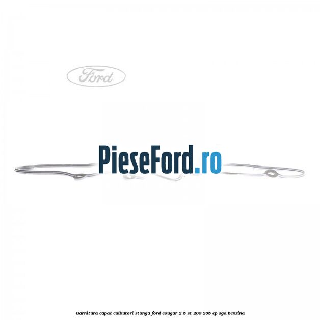 Garnitura, capac culbutori stanga Ford Cougar 2.5 ST 200 205 cp Garnitura, capac culbutori stanga Ford Cougar 2.5 ST 200 205 cp SGA benzina