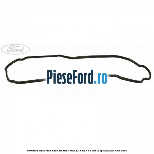 Garnitura capac cutie automata Ford C-Max 2016-2020 1.5 TDCi 95 cp XXDA, XXDC, XXDD diesel