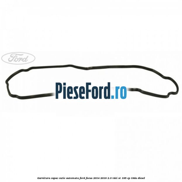 Garnitura capac cutie automata Ford Focus 2014-2018 2.0 TDCi ST 185 cp T8DA diesel