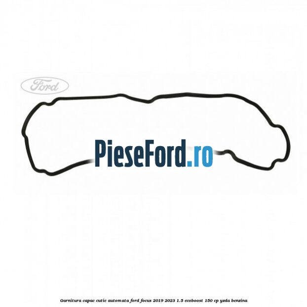 Garnitura capac cutie automata Ford Focus 2019-2023 1.5 EcoBoost 150 cp YZDA benzina