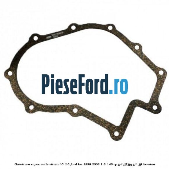 Garnitura capac cutie viteza B5/IB5 Ford Ka 1996-2008 1.3 i 49 cp JJD, JJF, JJG, JJH, JJL benzina