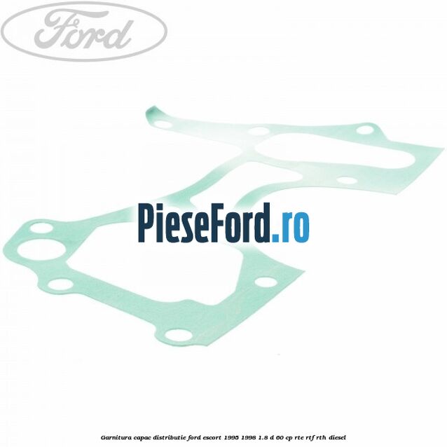 Garnitura capac distributie Ford Escort 1995-1998 1.8 D 60 cp RTE, RTF, RTH diesel