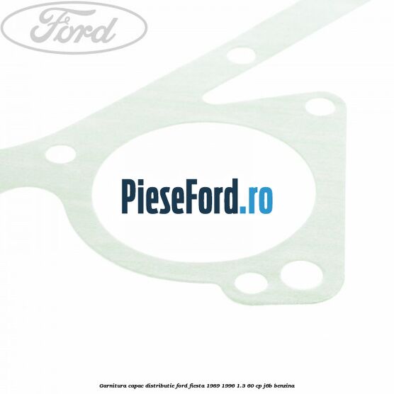 Garnitura capac distributie Ford Fiesta 1989-1996 1.3 60 cp J6B benzina