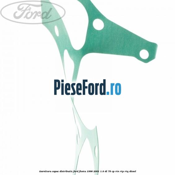 Garnitura capac distributie Ford Fiesta 1996-2001 1.8 DI 75 cp RTN, RTP, RTQ diesel