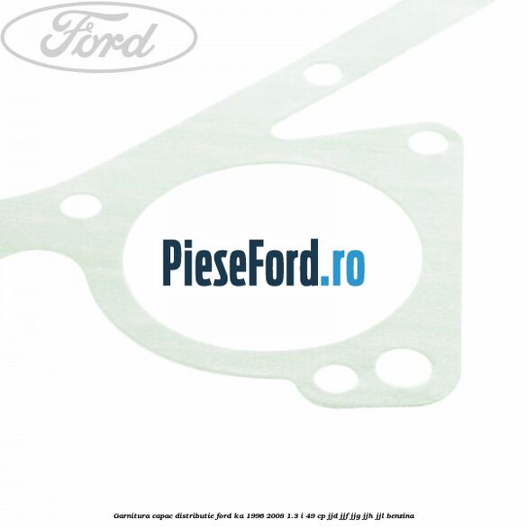 Garnitura capac distributie Ford Ka 1996-2008 1.3 i 49 cp JJD, JJF, JJG, JJH, JJL benzina