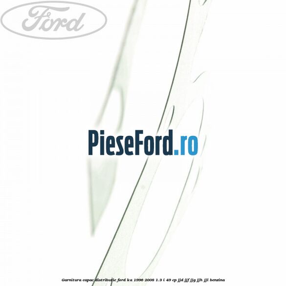 Garnitura capac distributie Ford Ka 1996-2008 1.3 i 49 cp JJD, JJF, JJG, JJH, JJL benzina