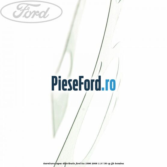 Garnitura capac distributie Ford Ka 1996-2008 1.3 i 50 cp JJB benzina