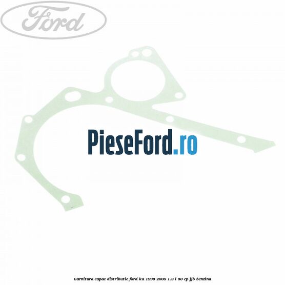 Garnitura capac distributie Ford Ka 1996-2008 1.3 i 50 cp JJB benzina