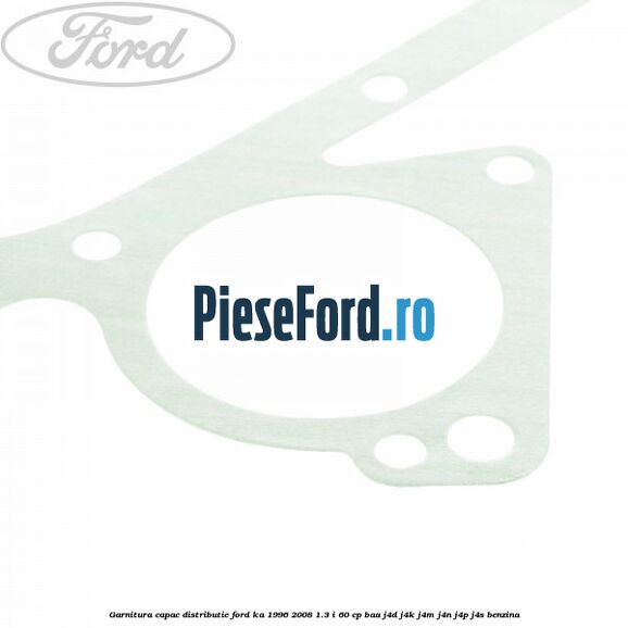 Garnitura capac distributie Ford Ka 1996-2008 1.3 i 60 cp BAA, J4D, J4K, J4M, J4N, J4P, J4S benzina