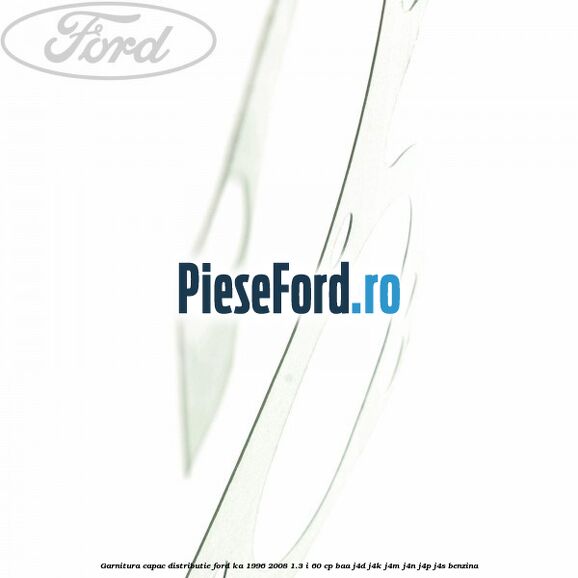 Garnitura capac distributie Ford Ka 1996-2008 1.3 i 60 cp BAA, J4D, J4K, J4M, J4N, J4P, J4S benzina