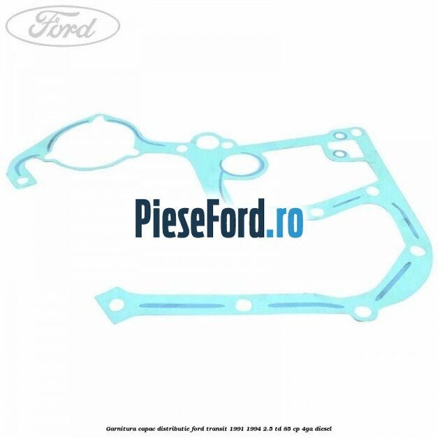 Garnitura capac distributie Ford Transit 1991-1994 2.5 TD 85 cp 4GA diesel
