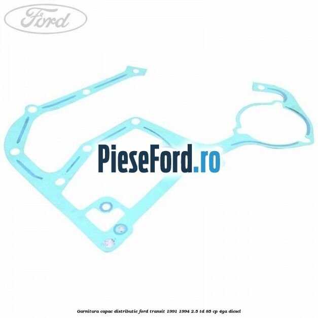 Garnitura capac distributie Ford Transit 1991-1994 2.5 TD 85 cp 4GA diesel