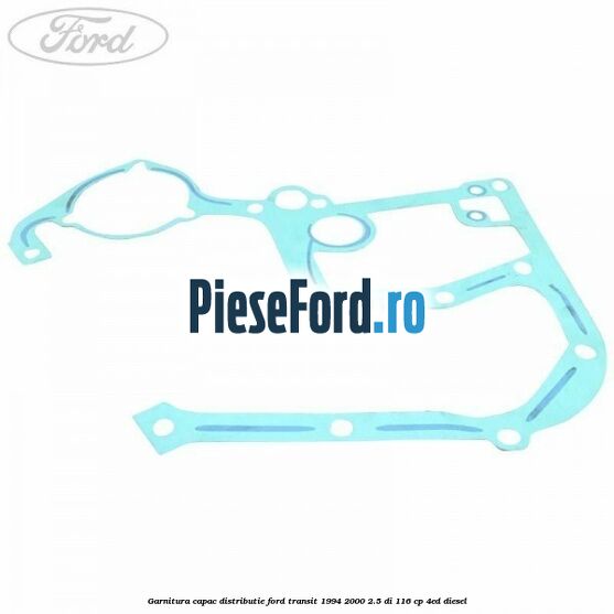 Garnitura capac distributie Ford Transit 1994-2000 2.5 DI 116 cp Garnitura capac distributie Ford Transit 1994-2000 2.5 DI 116 cp 4ED diesel