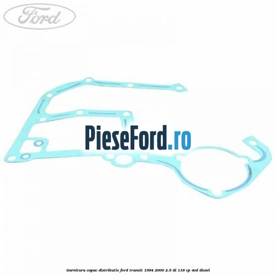 Garnitura capac distributie Ford Transit 1994-2000 2.5 DI 116 cp Garnitura capac distributie Ford Transit 1994-2000 2.5 DI 116 cp 4ED diesel