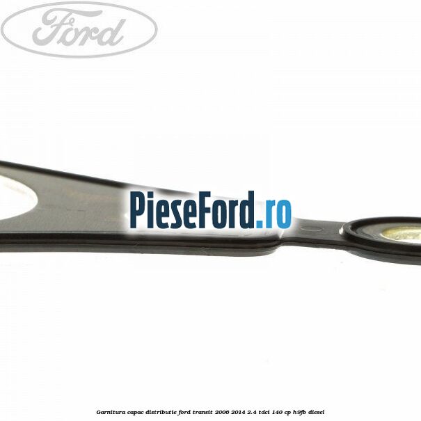 Garnitura capac distributie Ford Transit 2006-2014 2.4 TDCi 140 cp H9FB diesel
