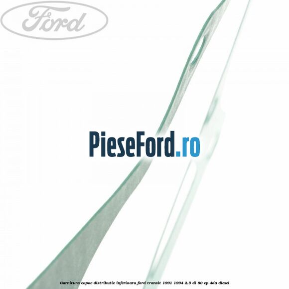Garnitura capac distributie inferioara Ford Transit 1991-1994 2.5 DI 80 cp 4DA diesel