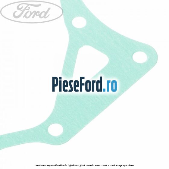 Garnitura capac distributie inferioara Ford Transit 1991-1994 2.5 TD 85 cp 4GA diesel