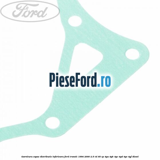 Garnitura capac distributie inferioara Ford Transit 1994-2000 2.5 TD 85 cp 4GA, 4GB, 4GC, 4GD, 4GE, 4GF diesel