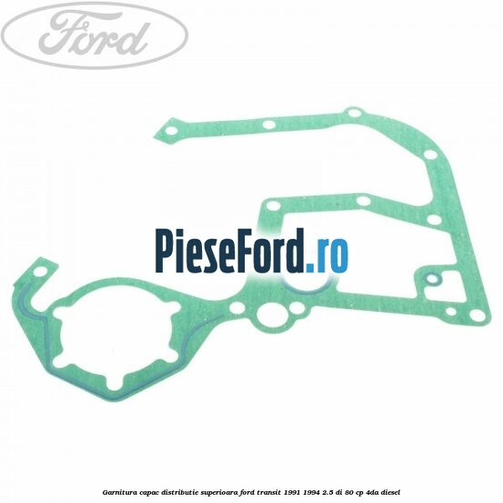 Garnitura capac distributie superioara Ford Transit 1991-1994 2.5 DI 80 cp 4DA diesel