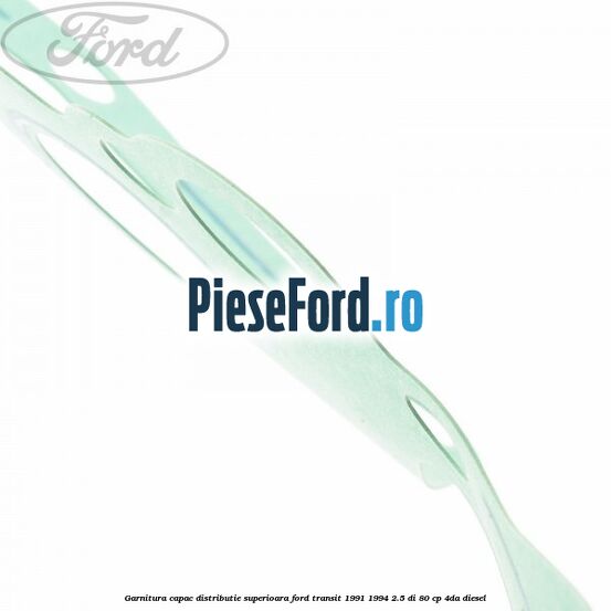 Garnitura capac distributie superioara Ford Transit 1991-1994 2.5 DI 80 cp 4DA diesel