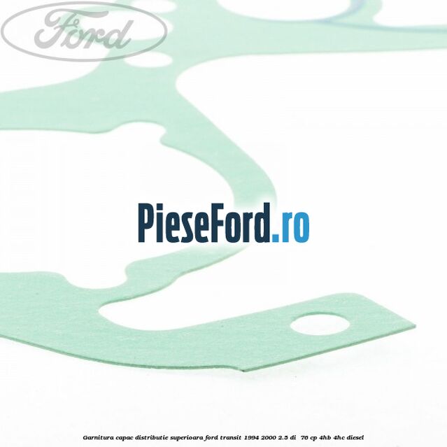 Garnitura capac distributie superioara Ford Transit 1994-2000 2.5 DI  76 cp 4HB, 4HC diesel