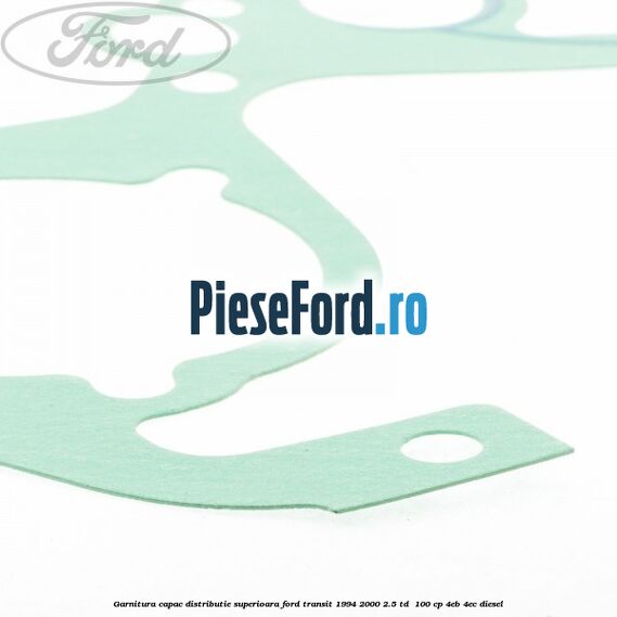Garnitura capac distributie superioara Ford Transit 1994-2000 2.5 TD  100 cp 4EB, 4EC diesel
