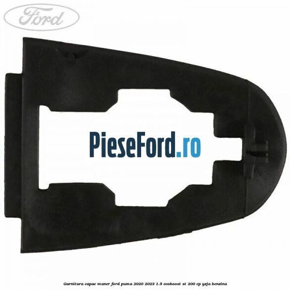 Garnitura capac maner Ford Puma 2020-2023 1.5 EcoBoost ST 200 cp YZJA benzina