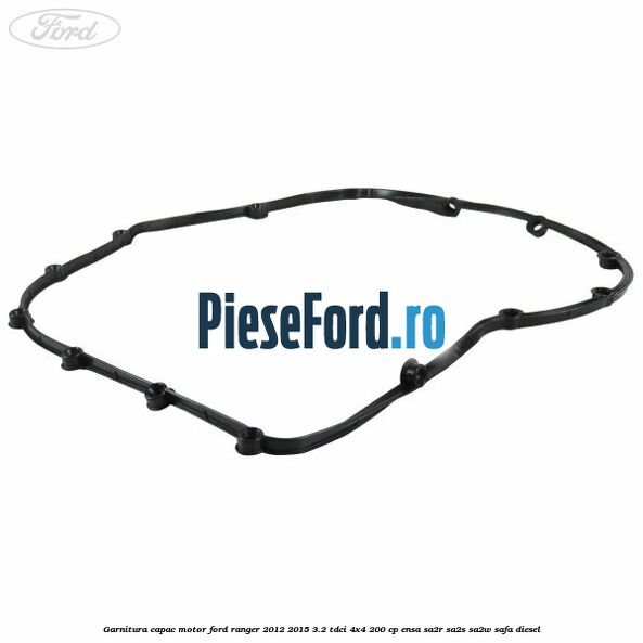 Garnitura capac motor Ford Ranger 2012-2015 3.2 TDCi 4x4 200 cp Garnitura capac motor Ford Ranger 2012-2015 3.2 TDCi 4x4 200 cp ENSA, SA2R, SA2S, SA2W, SAFA diesel