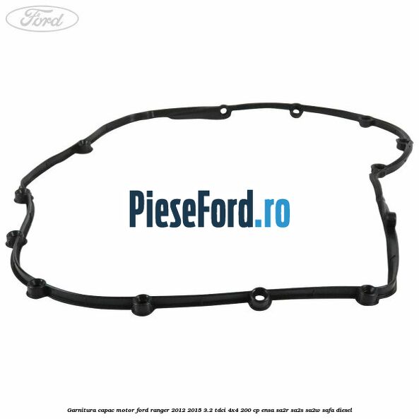 Garnitura capac motor Ford Ranger 2012-2015 3.2 TDCi 4x4 200 cp Garnitura capac motor Ford Ranger 2012-2015 3.2 TDCi 4x4 200 cp ENSA, SA2R, SA2S, SA2W, SAFA diesel