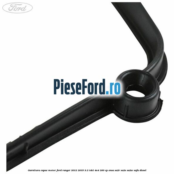 Garnitura capac motor Ford Ranger 2012-2015 3.2 TDCi 4x4 200 cp Garnitura capac motor Ford Ranger 2012-2015 3.2 TDCi 4x4 200 cp ENSA, SA2R, SA2S, SA2W, SAFA diesel