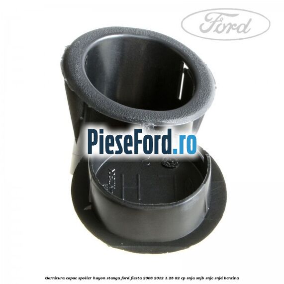 Garnitura capac spoiler hayon stanga Ford Fiesta 2008-2012 1.25 82 cp SNJA, SNJB, SNJC, SNJD benzina