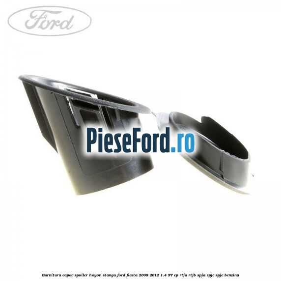 Garnitura capac spoiler hayon stanga Ford Fiesta 2008-2012 1.4 97 cp RTJA, RTJB, SPJA, SPJC, SPJE benzina