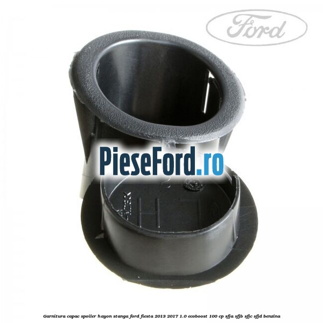 Garnitura capac spoiler hayon stanga Ford Fiesta 2013-2017 1.0 EcoBoost 100 cp SFJA, SFJB, SFJC, SFJD benzina