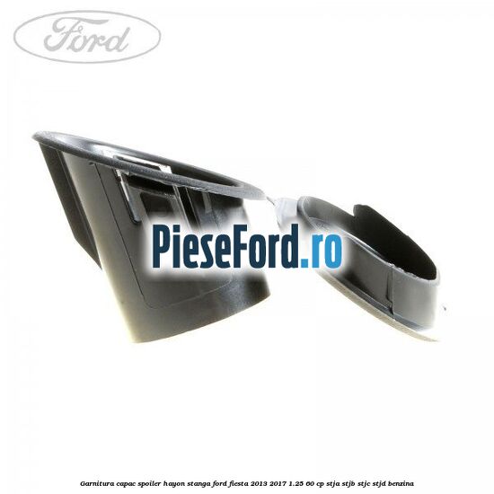 Garnitura capac spoiler hayon stanga Ford Fiesta 2013-2017 1.25 60 cp STJA, STJB, STJC, STJD benzina