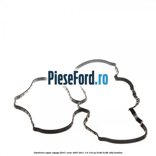 Garnitura capac supape Ford C-Max 2007-2011 1.6 116 cp HXDA, HXDB, SIDA benzina