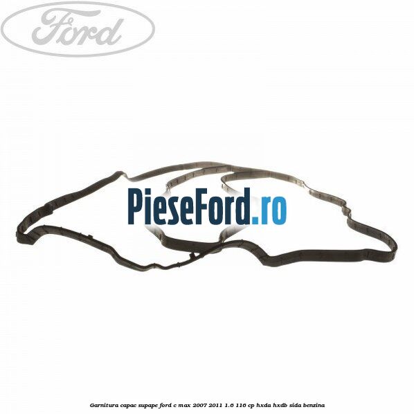 Garnitura capac supape Ford C-Max 2007-2011 1.6 116 cp HXDA, HXDB, SIDA benzina