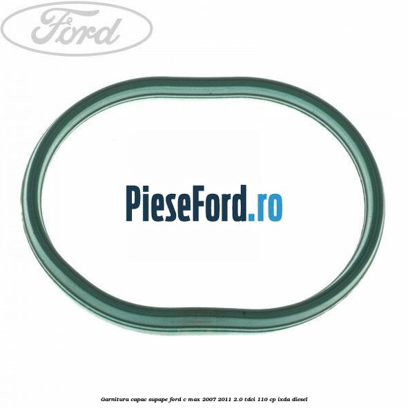 Garnitura capac supape Ford C-Max 2007-2011 2.0 TDCi 110 cp Garnitura capac supape Ford C-Max 2007-2011 2.0 TDCi 110 cp IXDA diesel
