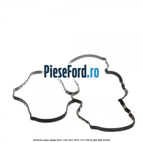 Garnitura capac supape Ford C-Max 2011-2015 1.6 Ti 105 cp Garnitura capac supape Ford C-Max 2011-2015 1.6 Ti 105 cp IQDA, IQDB benzina