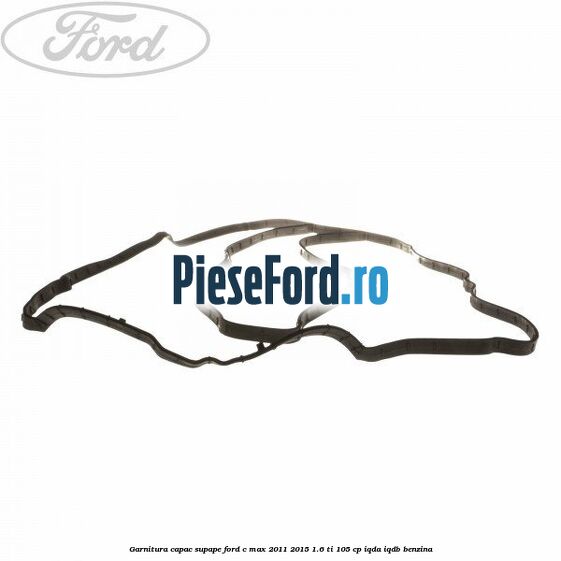 Garnitura capac supape Ford C-Max 2011-2015 1.6 Ti 105 cp Garnitura capac supape Ford C-Max 2011-2015 1.6 Ti 105 cp IQDA, IQDB benzina