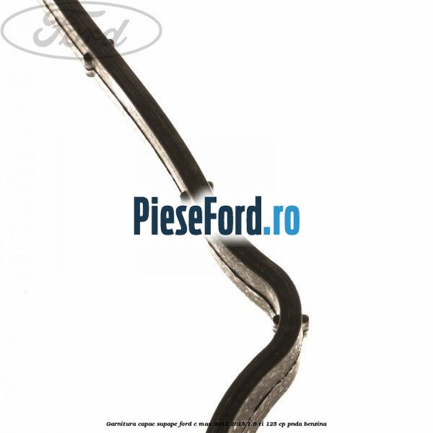 Garnitura capac supape Ford C-Max 2011-2015 1.6 Ti 125 cp PNDA benzina