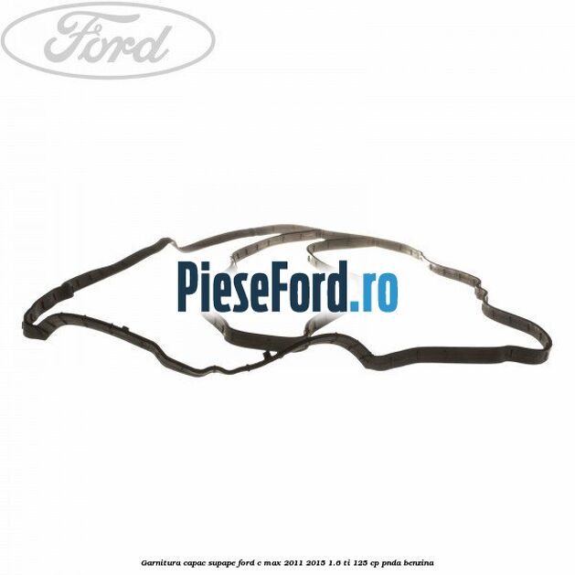 Garnitura capac supape Ford C-Max 2011-2015 1.6 Ti 125 cp PNDA benzina
