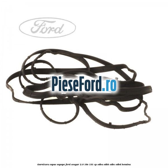 Garnitura capac supape Ford Cougar 2.0 16V 131 cp EDBA, EDBB, EDBC, EDBD benzina