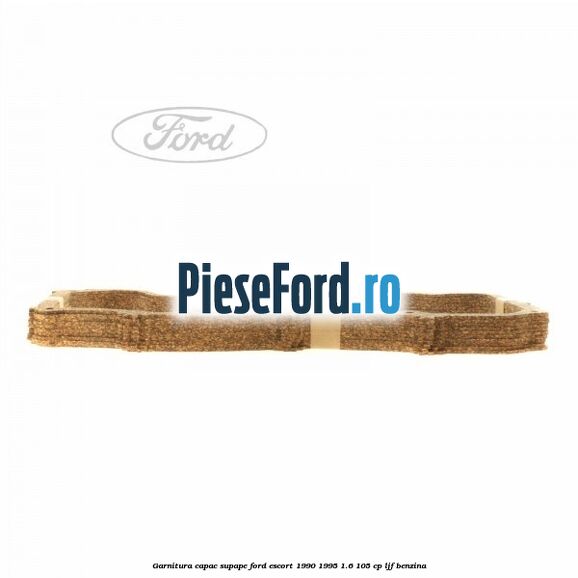 Garnitura capac supape Ford Escort 1990-1995 1.6 105 cp LJF benzina
