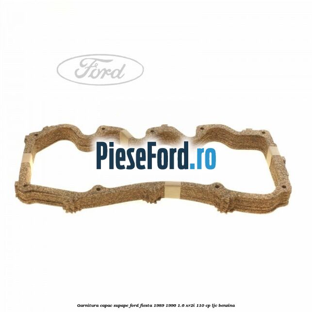 Garnitura capac supape Ford Fiesta 1989-1996 1.6 XR2i 110 cp LJC benzina
