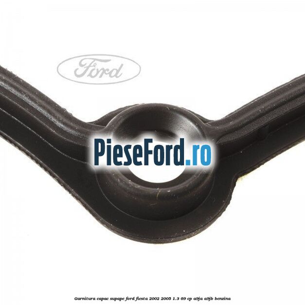 Garnitura capac supape Ford Fiesta 2002-2005 1.3 69 cp Garnitura capac supape Ford Fiesta 2002-2005 1.3 69 cp A9JA, A9JB benzina