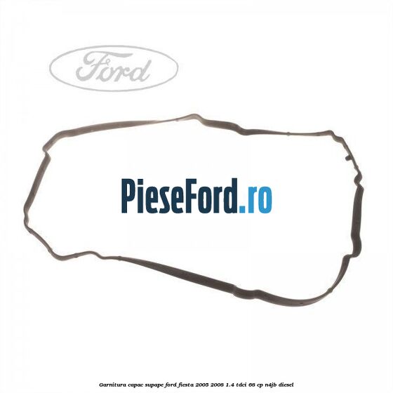 Garnitura capac supape Ford Fiesta 2005-2008 1.4 TDCi 68 cp N4JB diesel